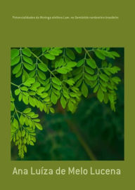 Title: Potencialidades Da Moringa Oleifera Lam. No Semiárido Nordestino Brasileiro, Author: Ana Luíza Melo De Lucena