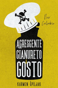 Title: Acrescente cianureto a gosto: Uma coleção de contos sombrios com pitadas culinárias, Author: Karmen Spiljak