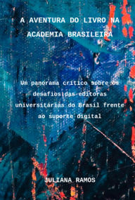 Title: A Aventura Do Livro Na Academia Brasileira, Author: Juliana Ramos