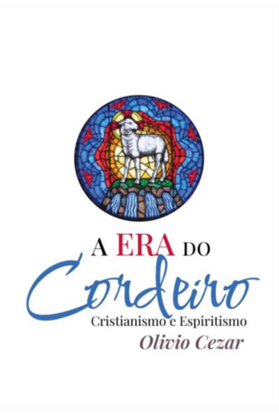 A Era Do Cordeiro - Cristianismo E Espiritismo