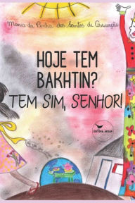 Title: Hoje tem Bakhtin? Tem sim, senhor!, Author: Maria Da Penha Dos Santos de Assunïïo