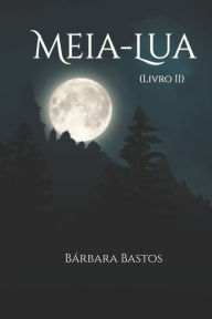 Title: Meia-Lua: Livro Dois, Author: Bïrbara Bastos
