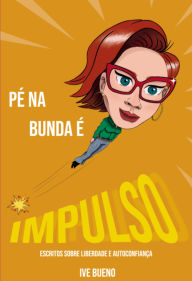 Title: `pé Na Bunda É Impulso, Author: Ive Bueno