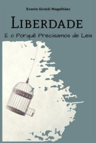 Title: Liberdade E O Porquê Precisamos De Leis, Author: Evanio Giraldi Magalhães