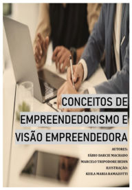 Title: Conceitos De Empreendedorismo E Visão Empreendedora, Author: Fábio D. Machado - Marcelo T. Bedin - Keila M. Ramazotti