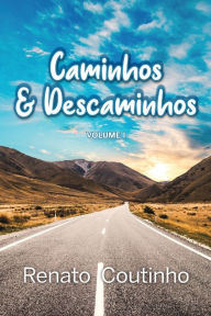 Title: Caminhos e Descaminhos - Volume Um-Renato Coutinho, Author: Renato Coutinho