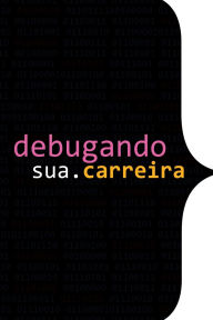 Title: Debugando A Sua Carreira, Author: Autores Diversos