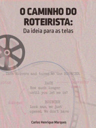 Title: O Caminho do Roteirista: Da ideia para as telas, Author: Carlos Henrique Galvão Marques