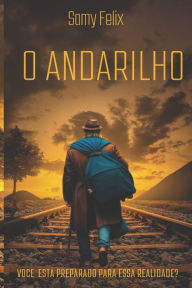 Title: O Andarilho: Voce estï¿½ preparado para essa realidade?, Author: Samy Felix