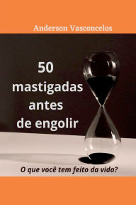 Title: 50 Mastigadas Antes De Engolir, Author: Anderson Vasconcelos