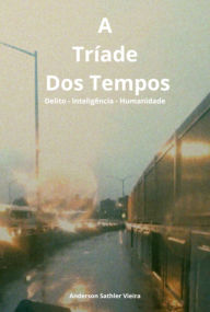 Title: A Tríade Dos Tempos, Author: Anderson Sathler Vieira
