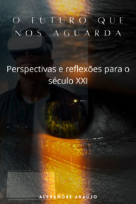 Title: O Futuro Que Nos Aguarda, Author: Alexandre Araújo