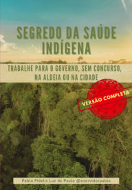 Title: Segredo Da Saúde Indígena, Author: Pablo Fidelis Luz De Paulo