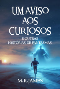 Title: Um Aviso Aos Curiosos, Author: M. R. James