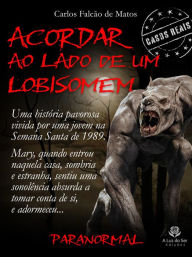 Title: ACORDAR AO LADO DE UM LOBISOMEM, Author: Carlos Falcão de Matos