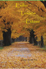 Title: Exílio, Luxúria, Êxtase, Author: Lino Porto