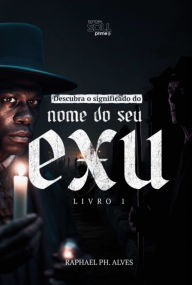 Title: Descubra O Significado Do Nome Do Seu Exu, Author: Raphael Ph. Alves