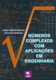 Title: Números Complexos Com Aplicações Em Engenharia, Author: César Augusto Dartora Armando E Heilman