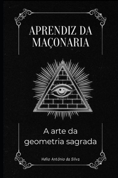 Aprendiz da Maï¿½onaria: A Arte da Geometria Sagrada