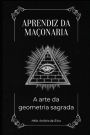 Aprendiz da Maï¿½onaria: A Arte da Geometria Sagrada
