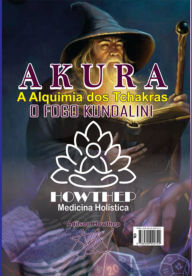 Title: Akura A Alquimia Dos Tchakras O Fogo Kundalini, Author: Adílson Howthep