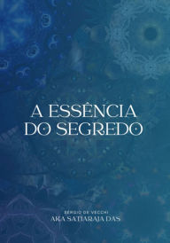 Title: A Essência Do Segredo, Author: Sérgio Vecchi Aka Satiaraja De Das