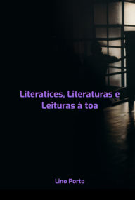 Title: Literatices, Literaturas E Leituras À Toa, Author: Lino Porto