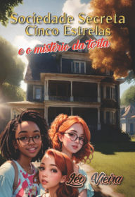 Title: Sociedade Secreta Cinco Estrelas E O Mistério Da Torta, Author: Léo Vieira