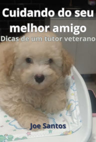 Title: Cuidando Do Seu Melhor Amigo, Author: Joe Santos