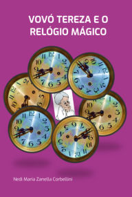 Title: Vovó Tereza E O Relógio Mágico, Author: Nedi Maria Zanella Corbellini