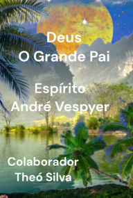 Title: Deus O Grande Pai, Author: Teó Silva André E Vespyer