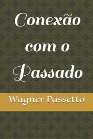 Title: Conexï¿½o com o Passado, Author: Wagner Passetto