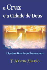 Title: A Cruz E A Cidade De Deus, Author: T.austin-sparks