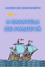Title: A caravela de Paquetï¿½, Author: Ladimir Luiz Marchioretto