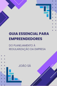Title: Guia Essencial Para Empreendedores, Author: João Sá
