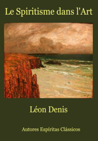 Title: Le Spiritisme Dans L'art, Author: Léon Denis