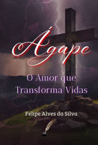 Title: Ágape, Author: Felipe Alves Da Silva
