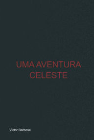 Title: Uma Aventura Celeste, Author: Victor Barbosa