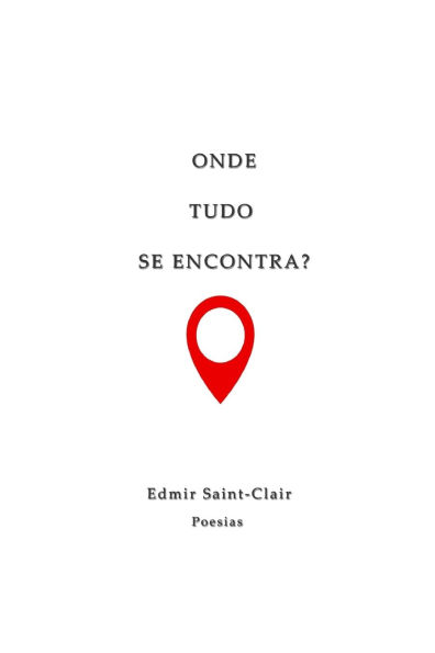 Onde Tudo Se Encontra?: Poesias e reflexï¿½es