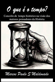 Title: O Que É O Tempo?, Author: Marcos Paulo Silva Maldonado