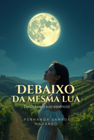 Title: Debaixo Da Mesma Lua, Author: Fernanda Santos Navarro