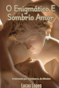 Title: O Enigmático E Sombrio Amor, Author: Lucas Lopes