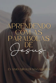 Title: Aprendendo Com As Parábolas De Jesus, Author: Evanio Giraldi Magalhães