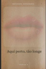 Title: Aqui Perto, TÃ¯Â¿Â½o Longe, Author: Csaryan B