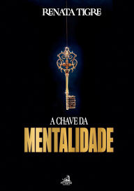 Title: A chave da mentalidade, Author: Renata Tigre