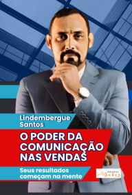 Title: O Poder Da Comunicação Nas Vendas, Author: Lindembergue Santos