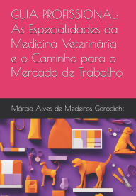 Title: Guia Profissional: As Especialidades da Medicina Veterinï¿½ria e o Caminho para o Mercado de Trabalho, Author: Manuela Marques Fischer