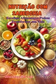 Title: Nutrição Com Sabedoria, Author: Mensageiro Luz