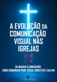 Title: A Evoluçao Da Comunicação Visual Nas Igrejas, Author: Leandro Schugan