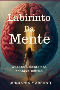 Title: Labirinto Da Mente: Quando a Mente nï¿½o Conhece Limites, Author: Jordania Almeida Marsano